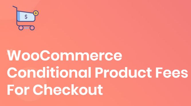 Plugin - WooCommerce Conditional Product Fees for Checkout