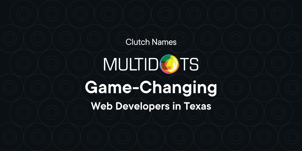 Clutch Names Multidots as one of the Game-Changing Web Developers in Texas Img